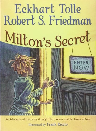 Milton's Secret An Adventure of Discovery Through Then, When, and the Power of Now