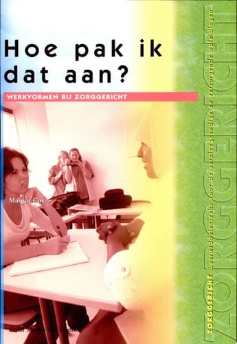 Hoe Pak Ik Dat Aan ? Werkvormen Bij Zorggericht