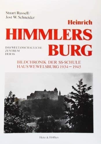 Heinrich Himmlers Burg das weltanschauliche Zentrum der SS ; Bildchronik der SS-Schule Haus Wewelsburg 1934 - 1945