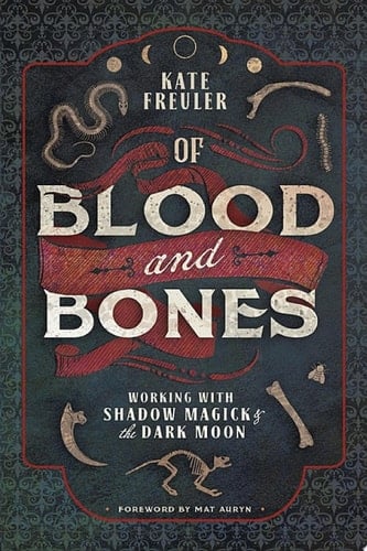 Of Blood and Bones Working with Shadow Magick & the Dark Moon
