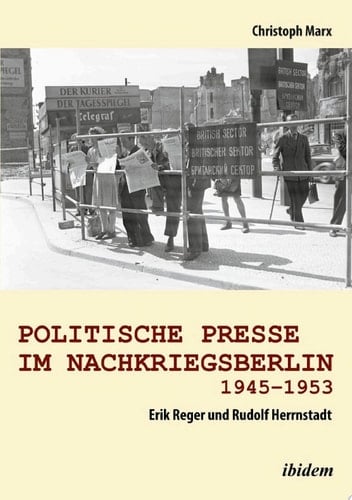 Politische Presse im Nachkriegsberlin 1945-1953 Erik Reger und Rudolf Herrnstadt
