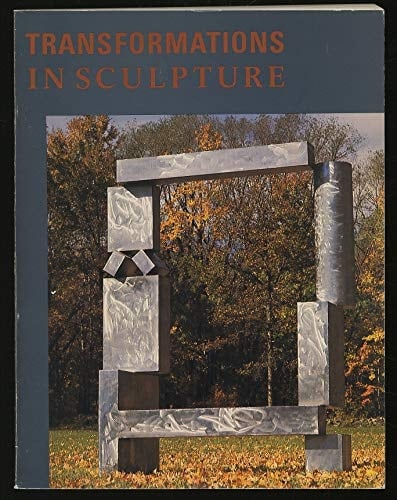 Transformations in sculpture: Four decades of American and European art