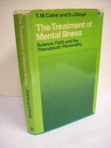 The Treatment of Mental Illness Science, Faith and the Therapeutic Personality