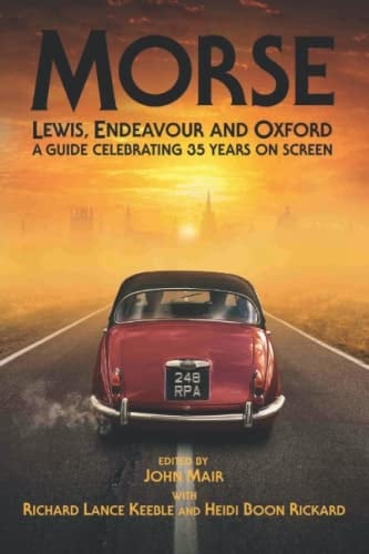 Morse, Lewis, Endeavour and Oxford A Guide Celebrating 35 Years on Screen