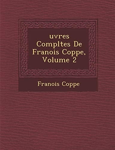 Uvres Completes de Fran OIS Copp E, Volume 2 (French Edition)