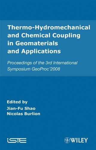 Thermo-Hydromechanical and Chemical Coupling in Geomaterials and Applications: Proceedings of the 3rd International Symposium GeoProc'2008 (Iste Book 323)
