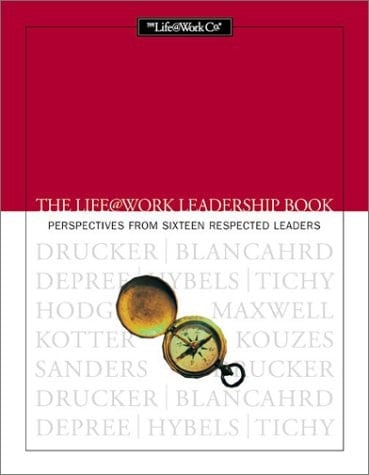 The Life@work Leadership Book Perspectives from Sixteen Respected Leaders