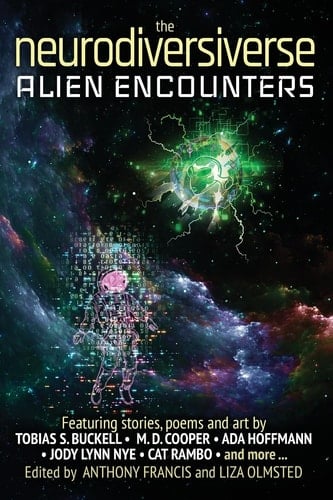 The Neurodiversiverse - Alien Encounters A Science Fiction Anthology of Stories, Poetry, and Art