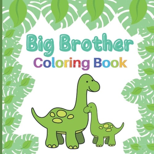 Big Brother Coloring Book Includes Dinosaurs, Robots, Monsters and Vehicles | Colouring Book for Toddlers 2-6 Ages | I Am Going to Be a Big Brother Book | Cute Gift Idea from New Baby