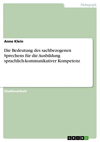 Die Bedeutung des sachbezogenen Sprechens für die Ausbildung sprachlich-kommunikativer Kompetenz