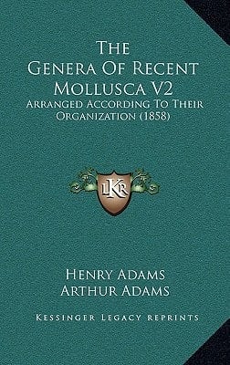 The Genera Of Recent Mollusca V2: Arranged According To Their Organization (1858)