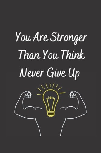 You Are Stronger Than You Think: Never give up you're strong, follow your goals , 120 lined pages 6 x 9 inches (inspirational journal to write in)