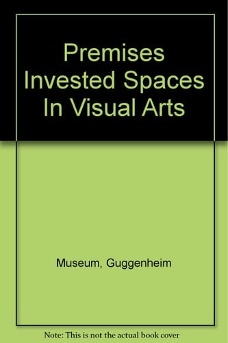 Premises Invested Spaces in Visual Arts, Architecture, & Design from France, 1958-1998