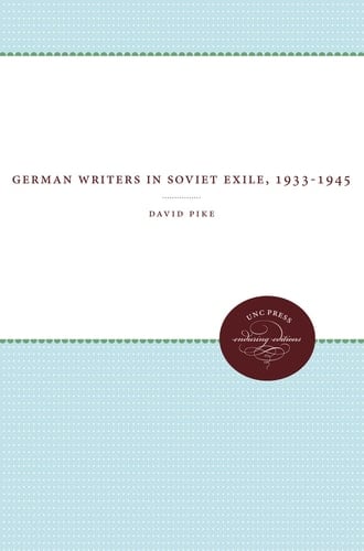 German Writers in Soviet Exile, 1933-1945