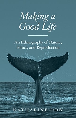 Making a Good Life An Ethnography of Nature, Ethics, and Reproduction