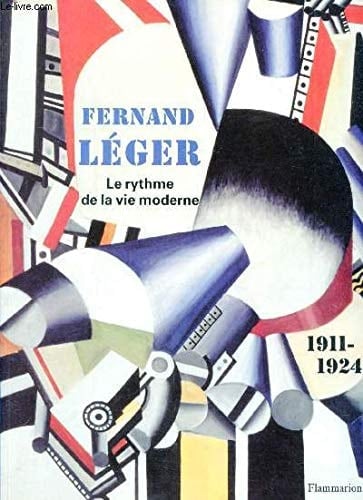 Fernand Léger le rythme de la vie moderne 1911-1924