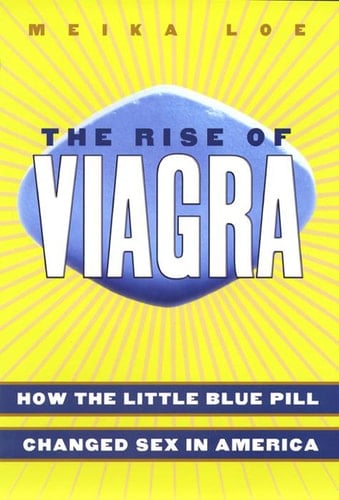 The Rise of Viagra How the Little Blue Pill Changed Sex in America