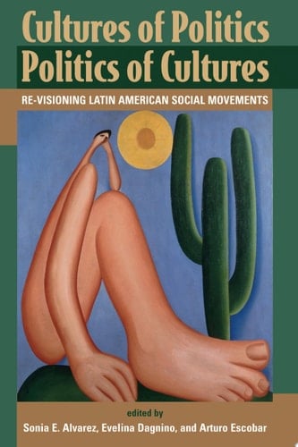 Cultures Of Politics/politics Of Cultures Revisioning Latin American Social Movements