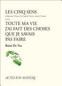 Les Cinq sens suivi de Toute ma vie j'ai fait des choses que je savais pas faire
