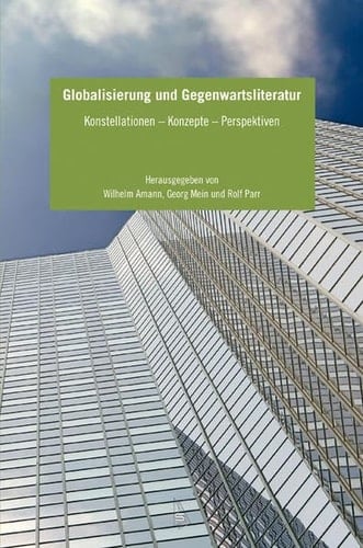 Globalisierung und Gegenwartsliteratur Konstellationen, Konzepte, Perspektiven