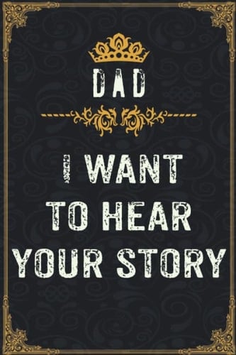 Dad, I Want to Hear Your Story notebook: A father's guided journal or Notebook for his childhood ,Father's Day gift, Father's notebook to share his life and his love