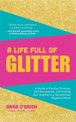 A Life Full of Glitter: a Guide to Positive Thinking, Self-Acceptance, and Finding Your Sparkle in a (Sometimes) Negative World (Book on Positive Thinking, for Fans of Find Your Sparkle)