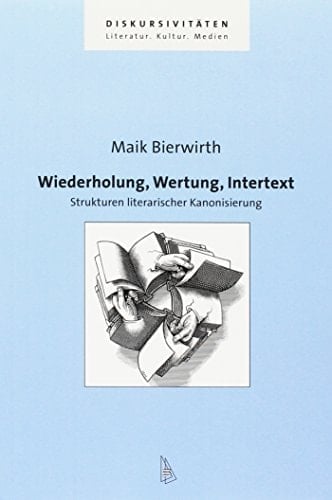 Wiederholung, Wertung, Intertext Strukturen literarischer Kanonisierung