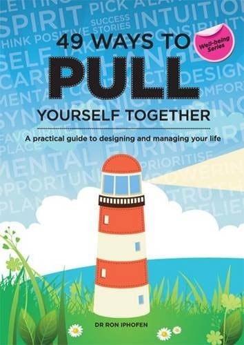 49 Ways to Pull Yourself Together A Practical Guide to Designing and Managing Your Life