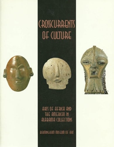 Crosscurrents of Culture: Arts of Africa and the Americas in Alabama Collections