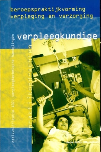 Beroepspraktijkvorming verpleegkundige Deelkwalificatie 402: verpleegtechnische handelingen