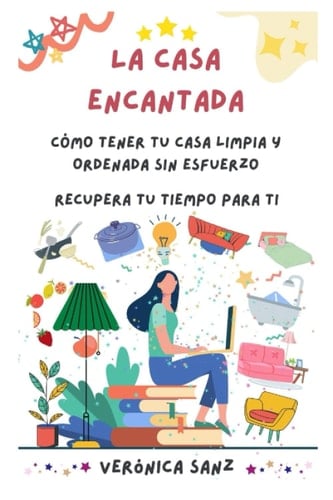 La casa encantada: Cómo tener tu casa limpia y ordenada sin esfuerzo (Spanish Edition)