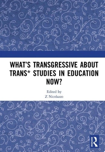 What’s Transgressive about Trans* Studies in Education Now?