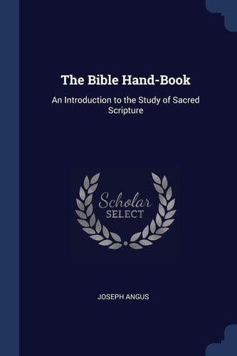 The Bible Hand-Book An Introduction to the Study of Sacred Scripture