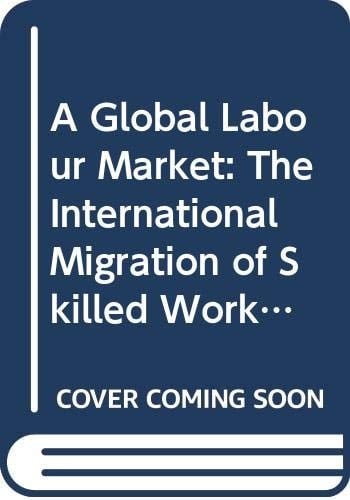 A Global Labour Market The International Migration of Skilled Workers