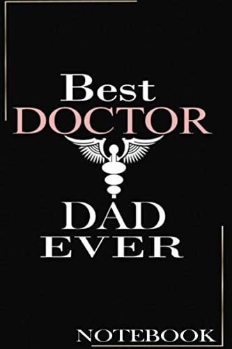 Best Doctor Dad Ever Notebook: Awesome Gift For Dad 100 Page Notebook, Journal Can Taking Note, Story Writing Whatever He Want