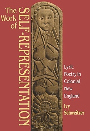 The Work of Self-Representation: Lyric Poetry in Colonial New England (Gender and American Culture)