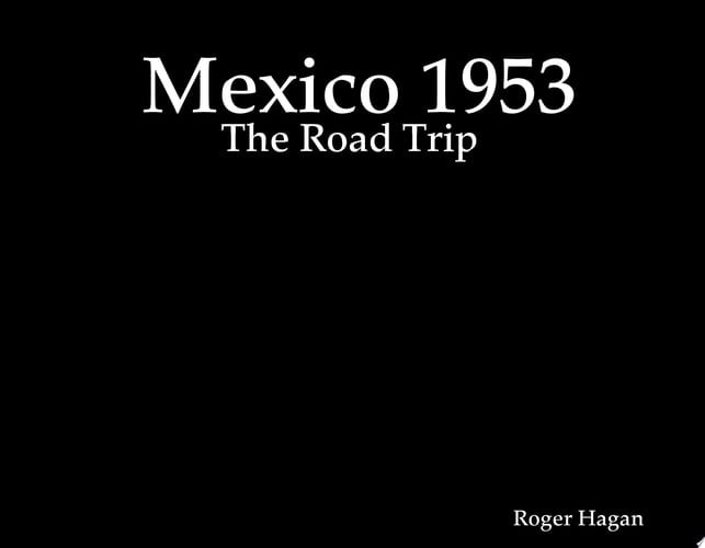 Mexico 1953: the Road Trip