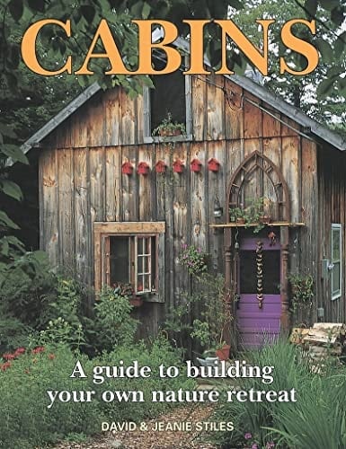 Cabins A Guide to Building Your Own Nature Retreat