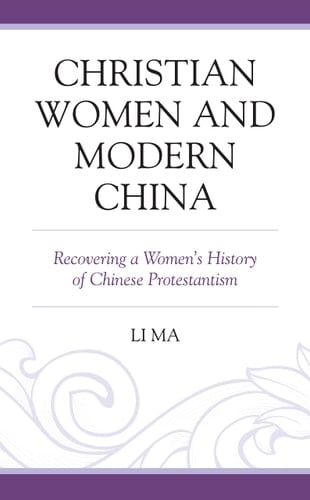 Christian Women and Modern China Recovering a Women's History of Chinese Protestantism