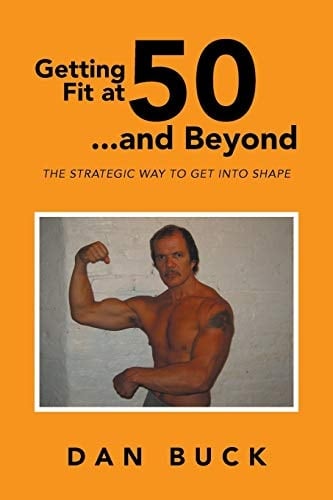 Getting Fit at 50 ... and Beyond The Strategic Way to Get Into Shape