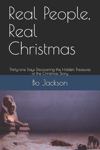 Real People, Real Christmas Thirty-One Days DIscovering the Hidden Treasures of the Christmas Story