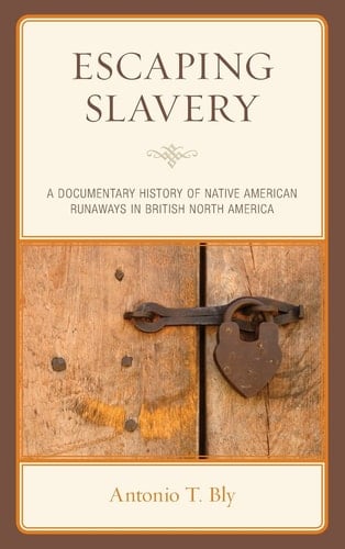 Escaping Slavery A Documentary History of Native American Runaways in British North America