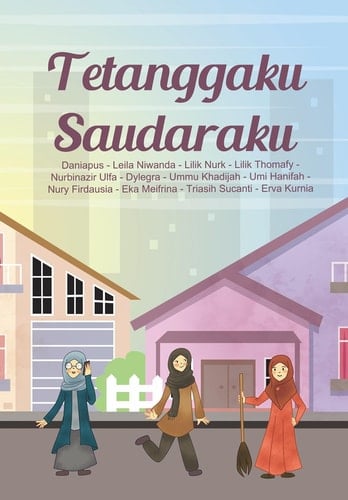 Tetanggaku Saudaraku: Kisah Kebaikan Tetangga yang Layak Diabadikan