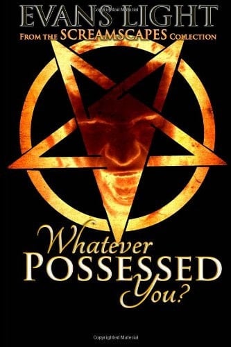 Whatever Possessed You?