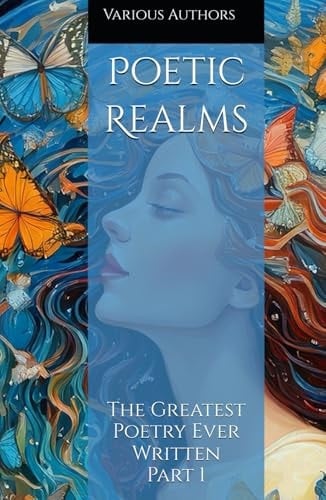 Poetic Realms: The Greatest Poetry Ever Written Part 1