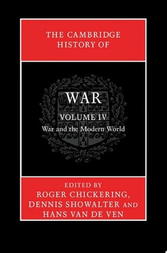 The Cambridge History of War: Volume 4, War and the Modern World
