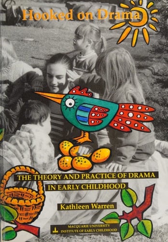 Hooked on Drama The Theory and Practice of Drama in Early Childhood