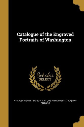 Catalogue of the Engraved Portraits of Washington