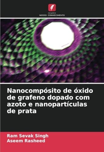 Nanocompósito de óxido de grafeno dopado com azoto e nanopartículas de prata (Portuguese Edition)