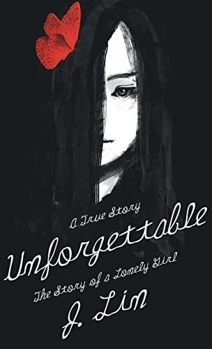 Unforgettable The Story of a Lonely Girl: a True Story